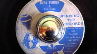 DUKE TURNER & THE CHI TOWNS - ( Let Me Be Your ) BABY SITTER