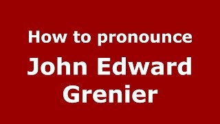 How to pronounce John Edward Grenier