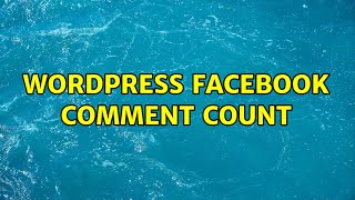 Wordpress: Facebook Comment Count (3 Solutions!!)