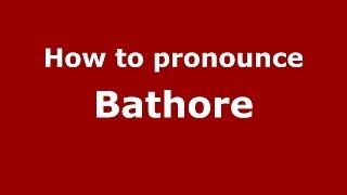How to pronounce Bathore