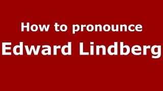 How to pronounce Edward Lindberg