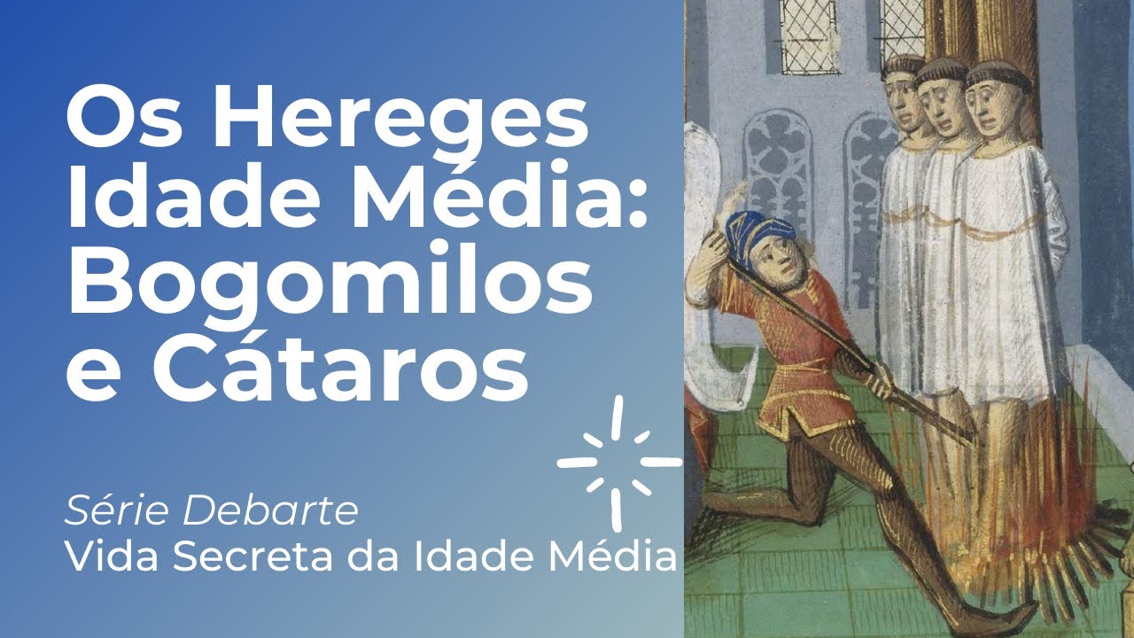 Os Hereges - Bogomilos e Cátaros [A Vida Secreta da Idade Média]
