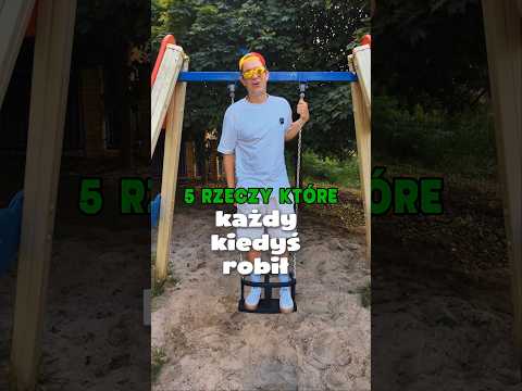 5 RZECZY KTÓRE KAŻDY KIEDYŚ ROBIŁ (cz.35)