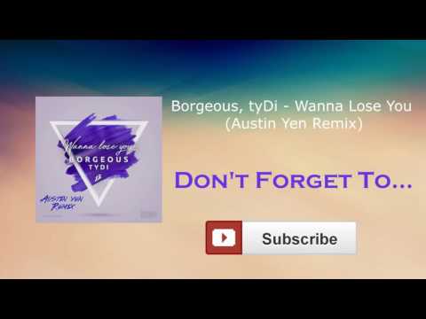 Borgeous, tyDi - Wanna Lose You (Austin Yen Remix)