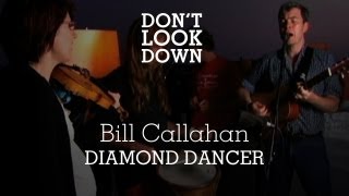 Bill Callahan - Diamond Dancer - Don't Look Down