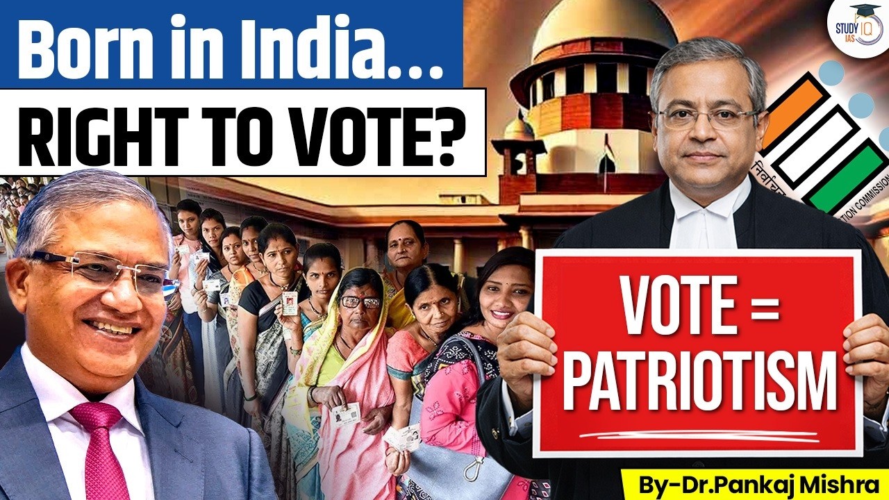 Born in India… Still No Vote? | SC Justice Bagchi on SIR Voter Crisis I Dr Pankaj Mishra | StudyIQ