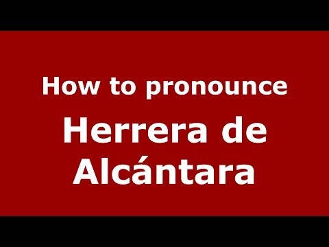 How to pronounce Herrera de Alcántara (Spanish/Spain) - PronounceNames.com