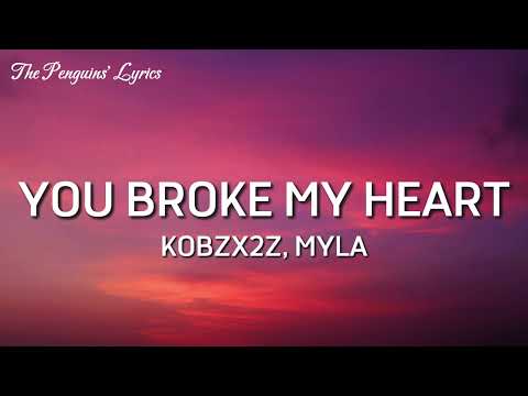 you broke my heart - kobzx2z, Myla (lyrics)