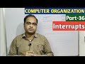COMPUTER ORGANIZATION | Part-36 | Interrupts