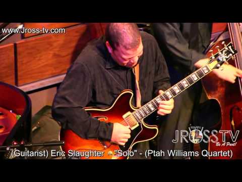 James Ross @ Eric Slaughter - "Guitar Solo" - (Ptah Williams Quartet) - www.Jross-tv.com