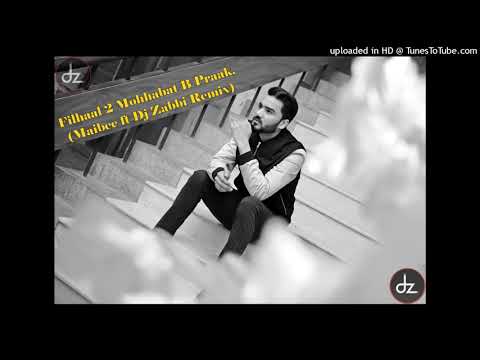 Filhaal 2 Mohhabat B Praak, (Maibee ft Dj Zabbi Remix)