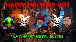 Happy Hour Or Not #47 Happy Metal Eostre
