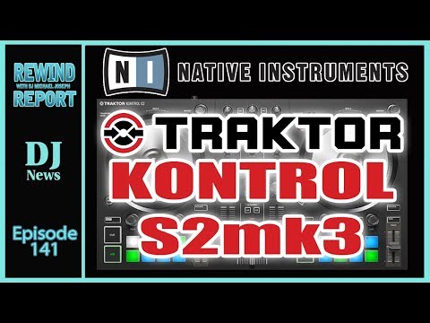Native Instruments Traktor Kontrol S2mk3 - The Rewind Report with DJ Michael Joseph e141
