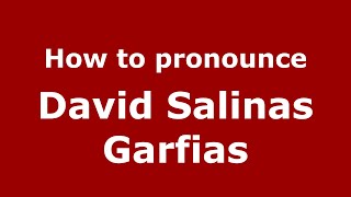 How to pronounce David Salinas Garfias