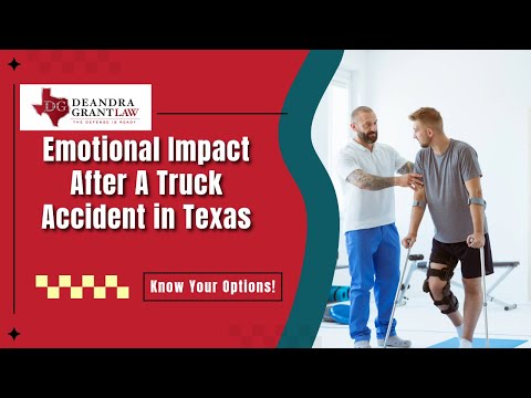 Emotional Impact After A Truck Accident in Texas: What Victims Experience | Deandra Grant Law