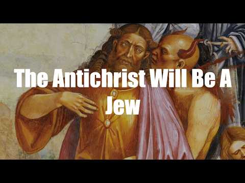 The Antichrist Will Be A Jew