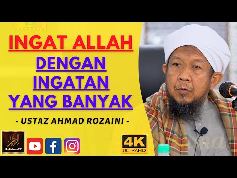 Ustaz Ahmad Rozaini - INGAT ALLAH DENGAN INGATAN YANG BANYAK