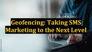 Geofencing: Taking SMS Marketing to the Next Level