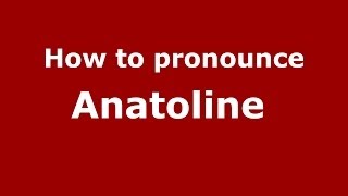 How to pronounce Anatoline 