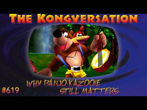 The Kongversation 619 - Why Banjo-Kazooie Still Matters
