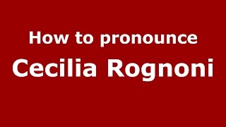 How to pronounce Cecilia Rognoni