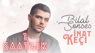 Bilal SONSES - İnat Keçi (1 saat,1 saatlik) (Üşürüm yoksan, sevgilim olsan)
