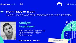 Deep-Diving Android Performance with Perfetto - Akniyet Arysbayev | droidcon Ber