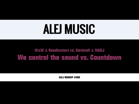 (MASHUP #008) W&W & Headhunterz vs. Hardwell & MAKJ - We control the sound vs. Countdown