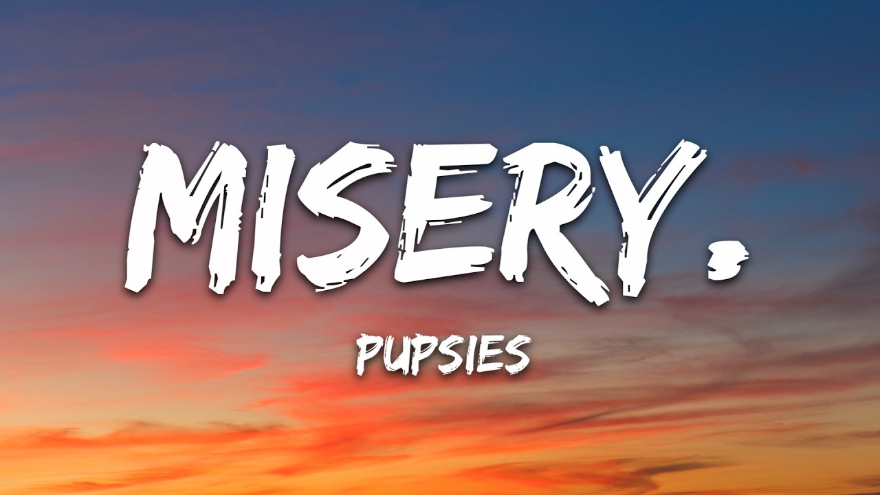 pupsies - misery. (Lyrics)
