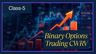Binary Trading CWRV ( CLASS-5 Session 1 )