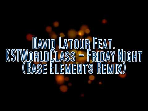 David Latour Feat. KSTWorldClass - Friday Night (Base Elements Remix)