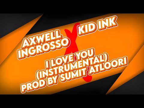 I Love You (Instrumental) - Axwell & Ingrosso (Feat Kid Ink) [Prod By Sumit Atloori]