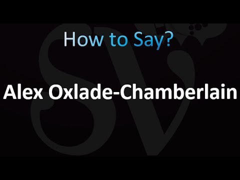 How to Pronounce Alex Oxlade-Chamberlain (correctly!)