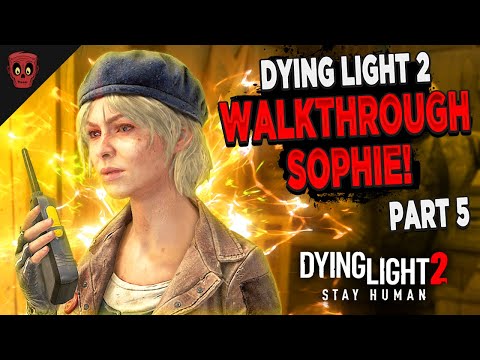 Dying Light 2 Walkthrough: “SOPHIE!” Part 5 Hard Playthrough Gameplay (Dying Light 2 PC Gameplay)
