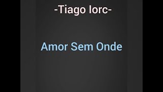 Amor sem onde -tiago iorc- letra