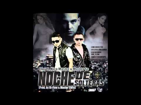 Eloy Ft. Nico Mastre & Master Se - Noche De Solteras (Prod. By Hi-Flow & Master Chris)
