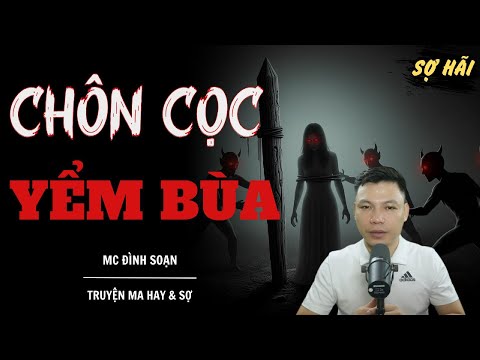 TRUYỆN MA: CHÔN CỌC YỂM BÙA | TRUYỆN MA MC ĐÌNH SOẠN KỂ SỢ NHẤT