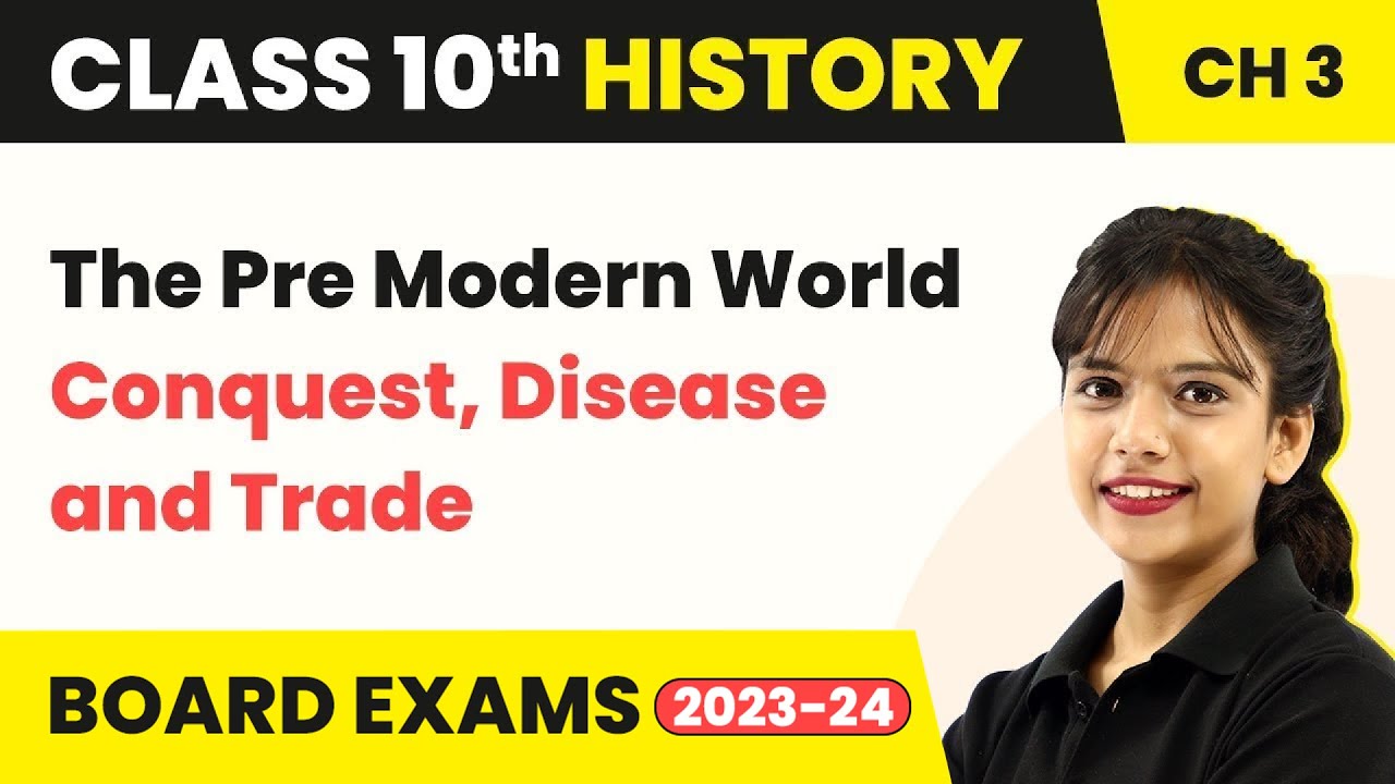 The Pre Modern World - Conquest, Disease and Trade | Class 10 SST (History) Chapter 3 2022-23