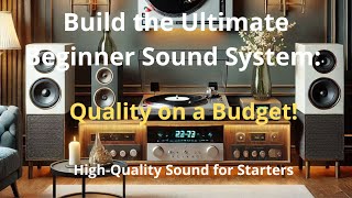 The Ultimate Beginner Sound System: Price vs. Quality Done Right! Affordable Hi-Fi Audio Setup