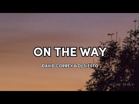 ON THE WAY- david correy & dj siesto LYRICS