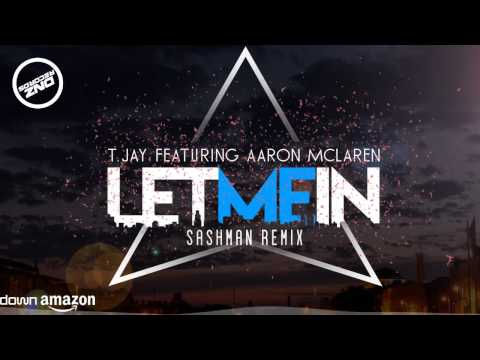 DNZF250 // T JAY FEAT. AARON MCLAREN - LET ME IN SASHMAN REMIX (Official Video DNZ RECORDS)