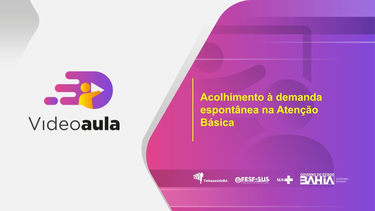 Videoaula: Acolhimento à Demanda Espontânea na Atenção Básica
