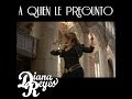 "A Quien Le Pregunto" - Diana Reyes