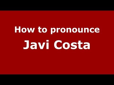 How to pronounce Javi Costa (Spanish/Spain) - PronounceNames.com