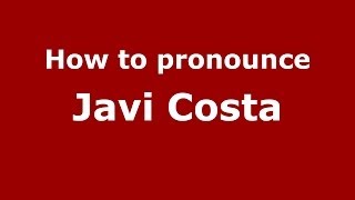 How to pronounce Javi Costa