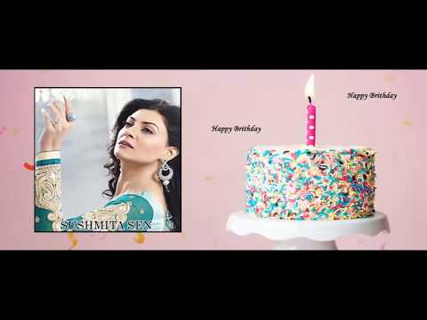 Birthday Video | Birthday Wish | Sushmita Sen | Happy Birthday | Birth Wish 2018