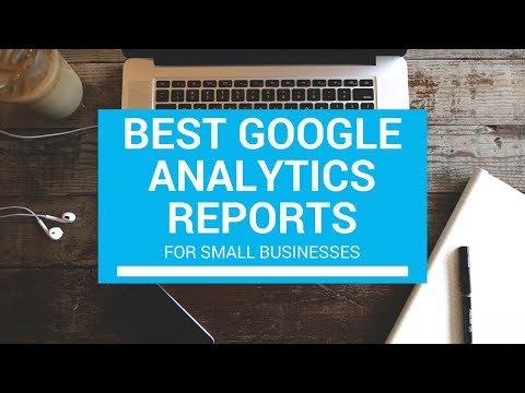 Best Google Analytics Reports for Small Businesses
