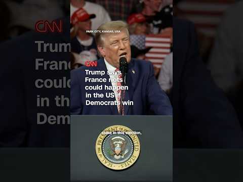 Trump says France riots could happen in the US if Democrats win
