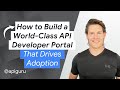 How To Build A World Class API Developer Portal That Drives Adoption