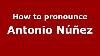 How to pronounce Antonio Núñez